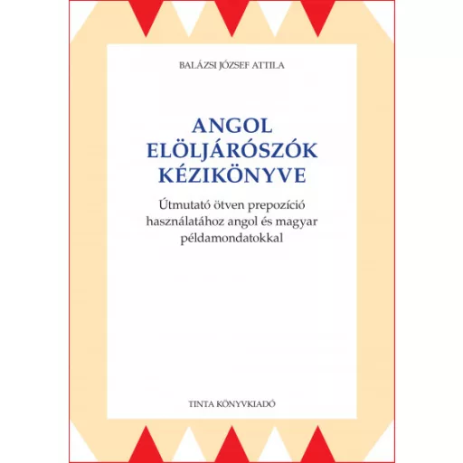 Angol elöljárószók kézikönyve - Balázsi József Attila