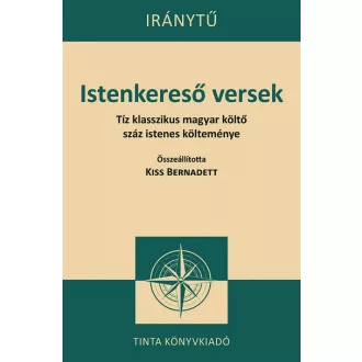   Istenkereső versek - Iránytű sorozat - Kiss Bernadett (szerkesztő)