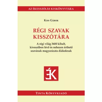 Régi szavak kisszótára - Kiss Gábor szerk.