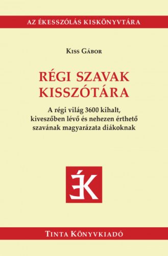 Régi szavak kisszótára - Kiss Gábor szerk.