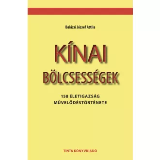   Kínai bölcsességek - 158 életigazság művelődéstörténete - Balázsi József Attila