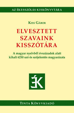 Elvesztett szavaink kisszótára - Kiss Gábor