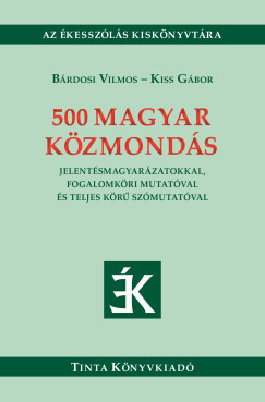 500 magyar közmondás - Bárdosi Vilmos - Kiss Gábor