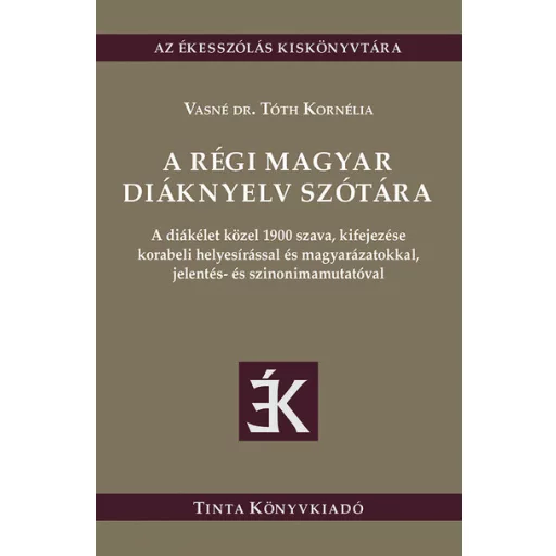 A régi magyar diáknyelv szótára - Vasné dr. Tóth Kornélia