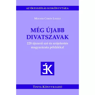   Még újabb divatszavak - 228 újszerű szó és szójelentés magyarázata példákkal - Molnár Csikós László