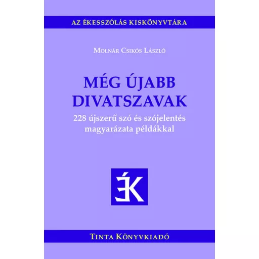Még újabb divatszavak - 228 újszerű szó és szójelentés magyarázata példákkal - Molnár Csikós László