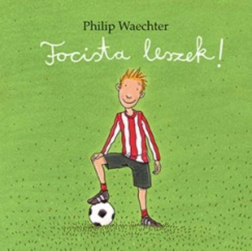 Focista leszek! (Philip Waechter)
