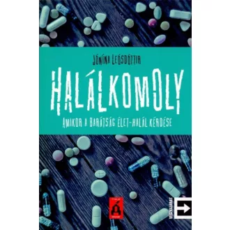 Halálkomoly /Amikor a barátság élet-halál kérdése (Jónína Leósdóttir)