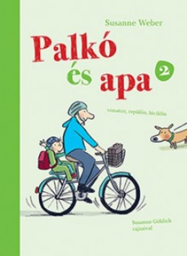 Palkó és apa 2. /Vonaton, repülőn, biciklin (Susanne Weber)