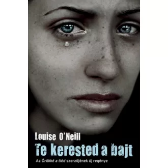 Te kerested a bajt (Louise O'Neill)