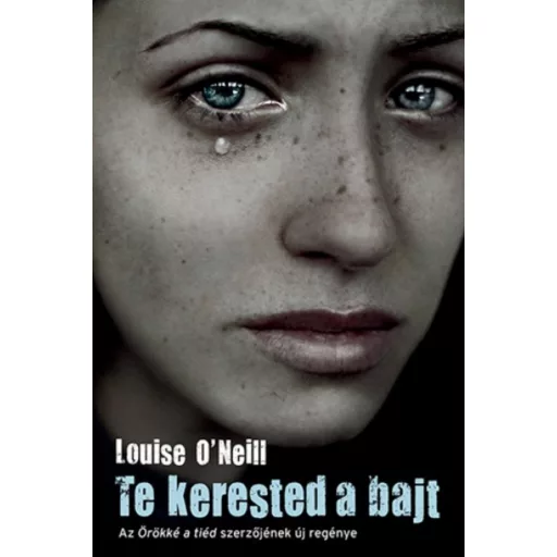 Te kerested a bajt (Louise O'Neill)