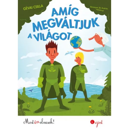 Amíg megváltjuk a világot /Most én olvasok! 4. szint (Gévai Csilla)