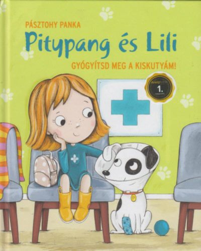 Gyógyítsd meg a kiskutyám! /Pitypang és Lili (2. kiadás) (Pásztohy Panka)