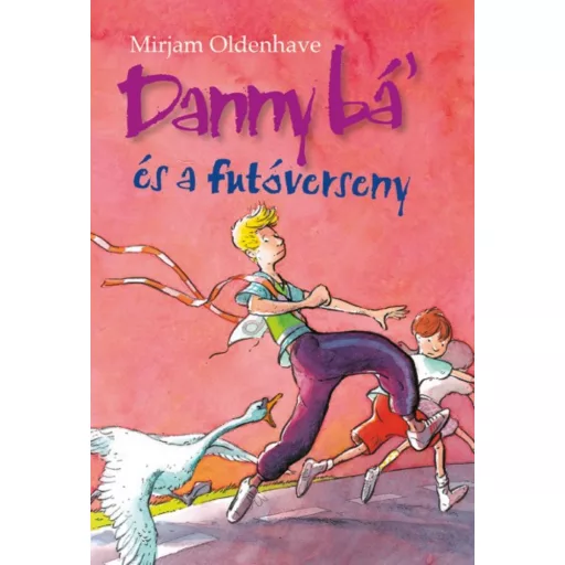 Danny bá' és a futóverseny (Mirjam Oldenhave)