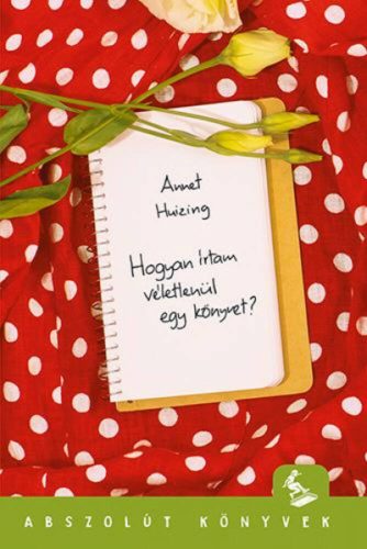 Hogyan írtam véletlenül egy könyvet? (Annet Huizing)