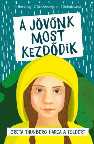 A jövőnk most kezdődik - Greta Thunberg harca a Földért (Hecking / Schönberger / Sokolowski)