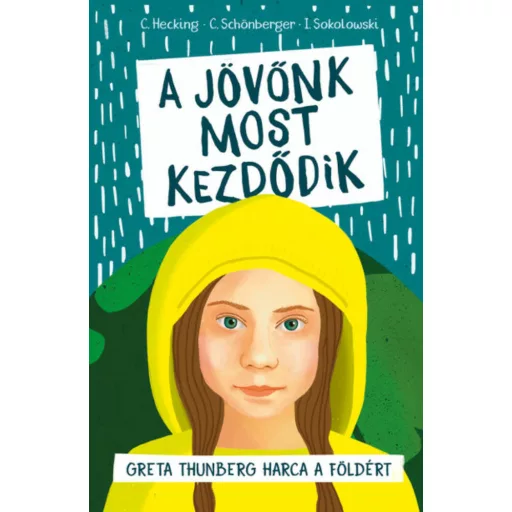 A jövőnk most kezdődik - Greta Thunberg harca a Földért (Hecking / Schönberger / Sokolowski)