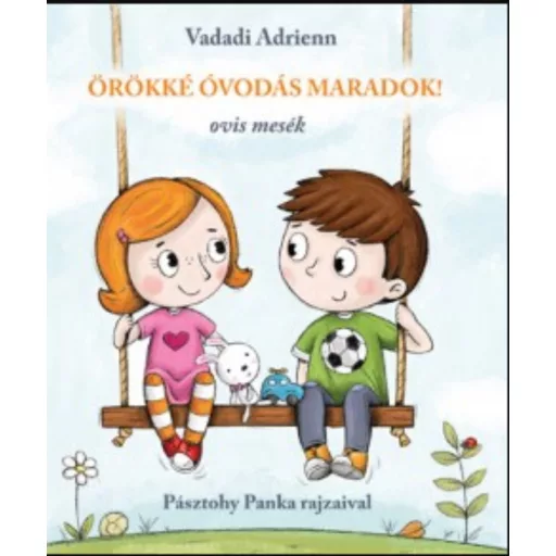 Örökké óvodás maradok! - Ovis mesék - Vadadi Adrienn