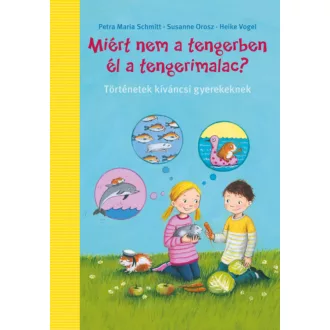   Miért nem a tengerben élnek a tengerimalacok? - Susanne Orosz - Petra Maria Schmitt