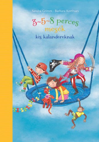 3-5-8 perces mesék kis kalandoroknak - Sandra Grimm - Barbara Korthues