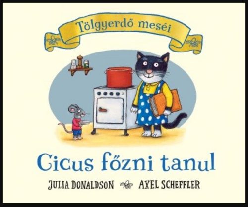 Cicus főzni tanul - Julia Donaldson