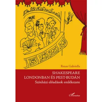   Shakespeare Londonban és Pest-Budán - Színházi előadások emlékezete (Reuss Gabriella)