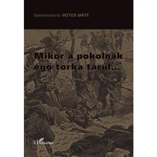 Mikor a pokolnak égő torka tárul... - Botos Máté szerk.