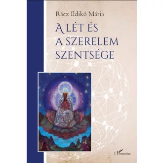 A lét és a szerelem szentsége - Rácz Ildikó Mária