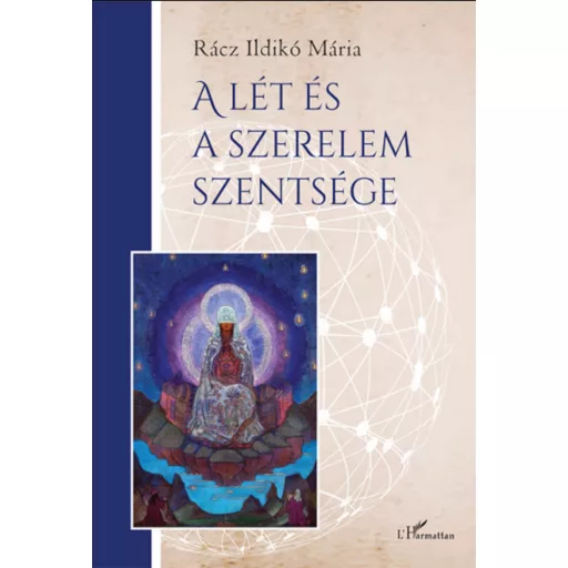 A lét és a szerelem szentsége - Rácz Ildikó Mária
