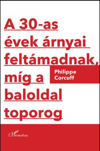 A 30-as évek árnyai feltámadnak, míg a baloldal toporog - Philippe Corcuff