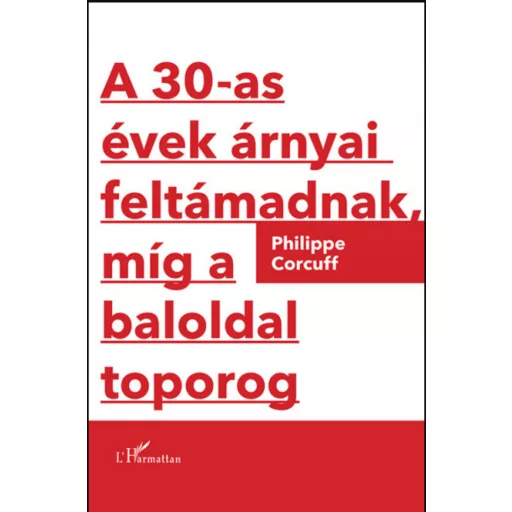 A 30-as évek árnyai feltámadnak, míg a baloldal toporog - Philippe Corcuff
