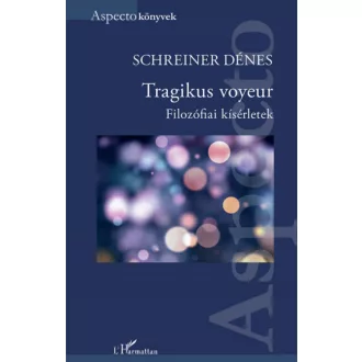 Tragikus voyeur - Filozófiai kísérletek Schreiner Dénes