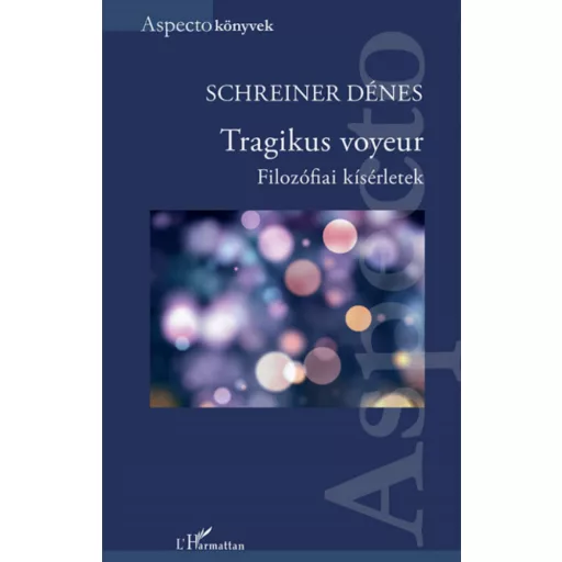 Tragikus voyeur - Filozófiai kísérletek Schreiner Dénes