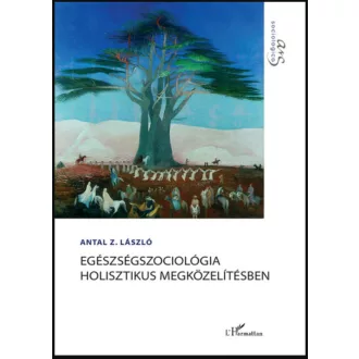   Egészségszociológia holisztikus megközelítésben - Antal Z. László