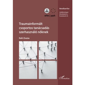   Traumainformált csoportos tanácsadás szerhasználó nőknek - Kaló Zsuzsa