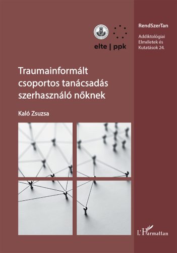 Traumainformált csoportos tanácsadás szerhasználó nőknek - Kaló Zsuzsa