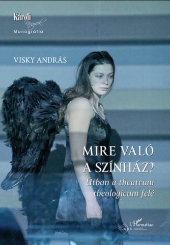 Mire való a színház? - Útban a theatrum theologicum felé - Visky András