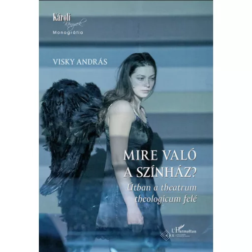 Mire való a színház? - Útban a theatrum theologicum felé - Visky András