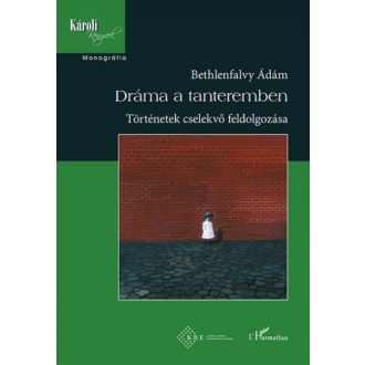   Dráma a tanteremben - Történetek cselekvő feldolgozása - Bethlenfalvy Ádám