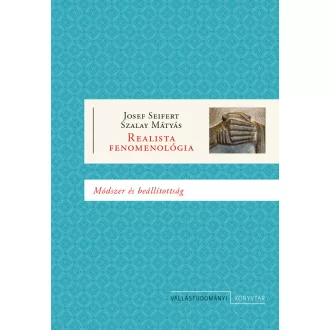   Realista fenomenológia - Módszer és beállítottság - Josef Seifert - Hoppál K. Bulcsú