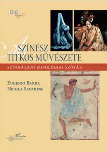 A színész titkos művészete - Eugenio Barba - Nicola Savarese