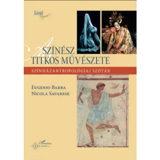 A színész titkos művészete - Eugenio Barba - Nicola Savarese