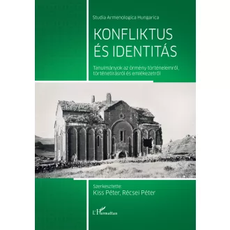   Konfliktus és identitás - Tanulmányok az örmény történelemről, történetírásról és emlékezetről - Kiss Péter - Récsei Péter
