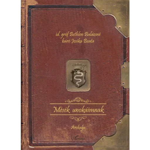 Mesék unokáimnak - Id. Gróf Bethlen Balázsné Báró Josika Beata