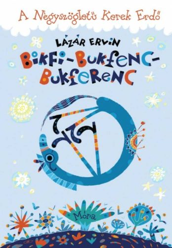 Bikfi-bukfenc-bukferenc /A négyszögletű kerek erdő (Lázár Ervin)