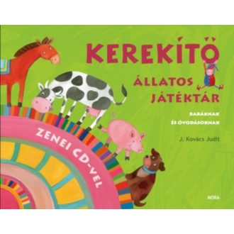 Kerekítő - Állatos játéktár /Babáknak és óvodásoknak + cd melléklettel (J. Kovács Judit)