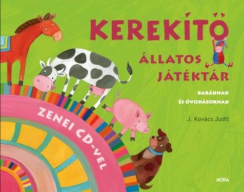 Kerekítő - Állatos játéktár /Babáknak és óvodásoknak + cd melléklettel (J. Kovács Judit)