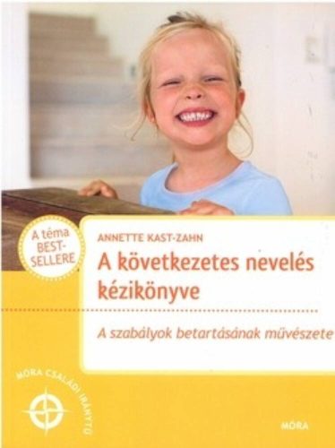 A következetés nevelés kézikönyve /A szabályok betartásának művészete (Annette Kast-Zahn)