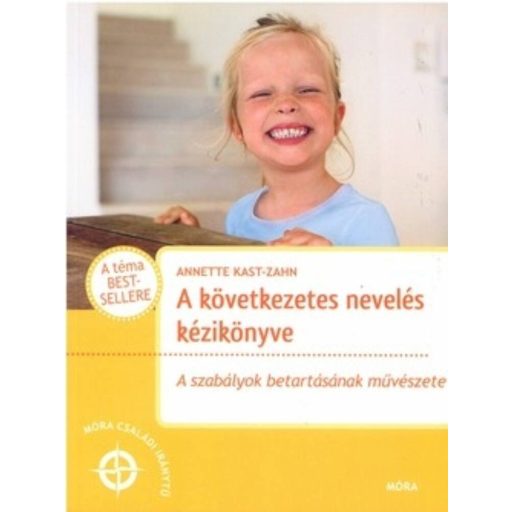 A következetés nevelés kézikönyve /A szabályok betartásának művészete (Annette Kast-Zahn)