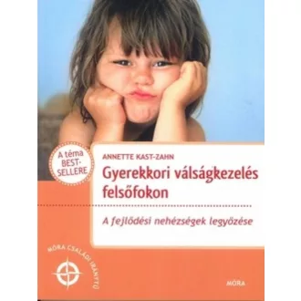 Gyerekkori válságkezelés felsőfokon /A fejlődési nehézségek legyőzése (Annette Kast-Zahn)